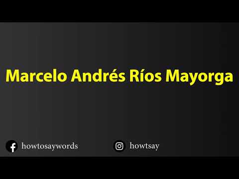 How To Pronounce Marcelo Andres Rios Mayorga
