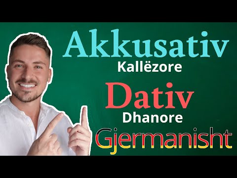 GJERMANISHT - Akkusativ (Kallëzore) / Dativ (Dhanore)