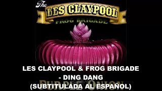 The Les Claypool Frog Brigade - Ding Dang (Subtitulos en Español)