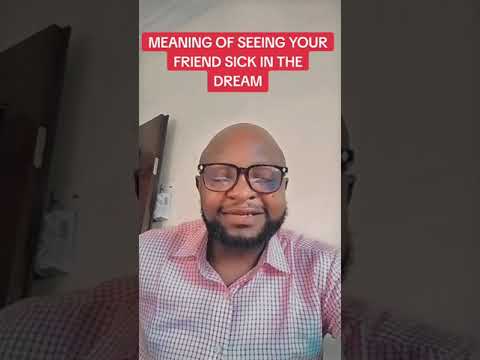 THIS IS THE MEANING OF SEEING YOUR FRIEND SICK IN THE DREAM.