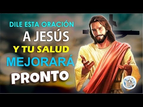 DILE ESTA ORACIÓN A JESÚS Y TU SALUD MEJORARÁ MUY PRONTO