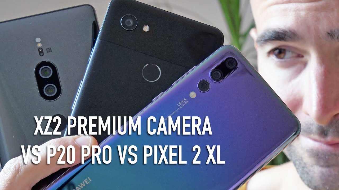 Sony Xperia XZ2 Premium camera vs P20 Pro & Pixel 2 XL