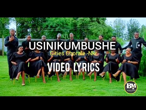 USINIKUMBUSHE-_-BY-_-CITIES CHORALE NKR-_- VIDEO LYRICS