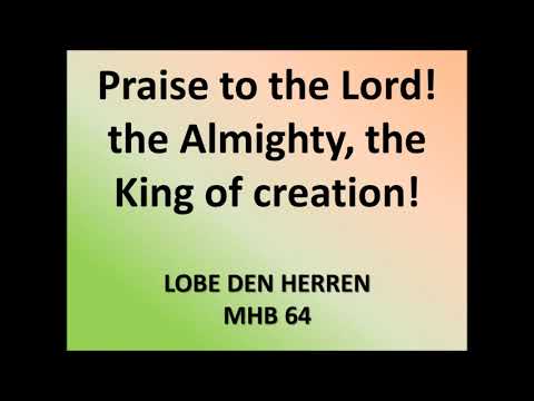 Praise to the Lord, the Almighty, the King of Creation! MHB 64 (Piano/Lyrics). ~Keys~ GARTH KAYSTER