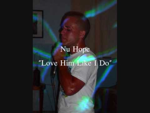 Nu Hope  "Love Him Like I do" with lyrics