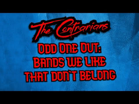 The Contrarians Panel Discussion: Odd One Out: Bands We Like That Don't Belong