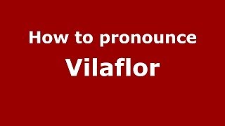 How to pronounce Vilaflor