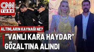 "Vanlı Kara Haydar"a Gece Baskını! Düğünde Takılan Altınların Kaynağı 