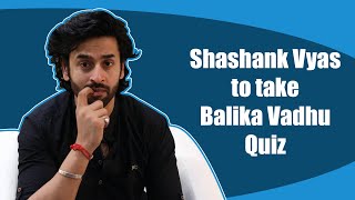 Shashank Vyas takes the Balika Vadhu quiz video