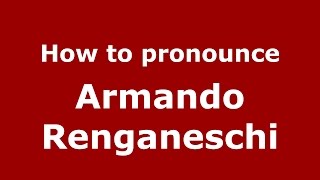 How to pronounce Armando Renganeschi