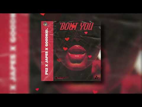 ‘Bout You - PEZ x Japes x GoodKid. (Prod. by Cold Melody)