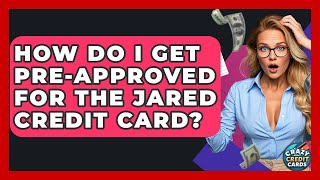 How Do I Get Pre-approved For The Jared Credit Card - Crazy About Credit Cards