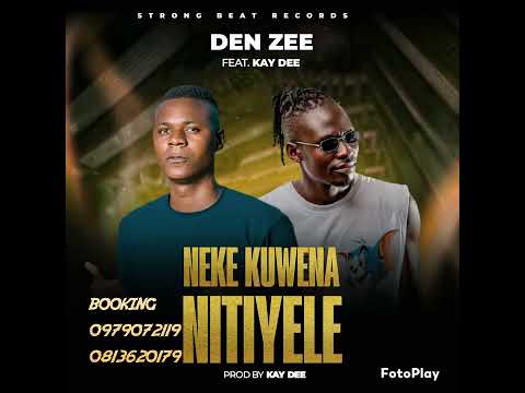 Den Zee Ft Kay Dee=Neke Kuwena Nitiyele🔥-prd kd-0979072119-0813620179.mp3