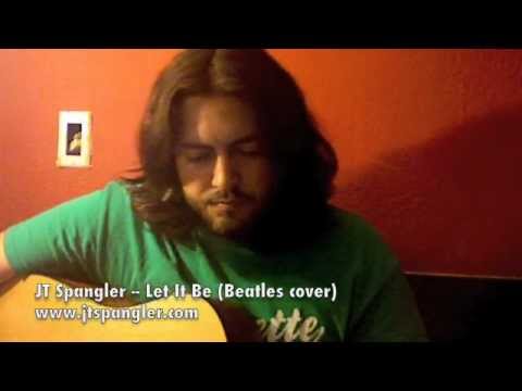 JT Spangler -- Let It Be (Beatles cover)