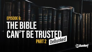 DTV Episode 6: The Bible Can't Be Trusted - DeBunked, Part 2