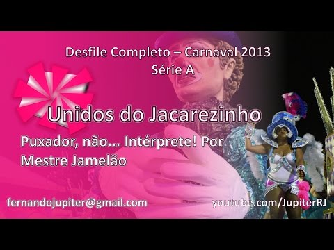 Desfile Completo Carnaval 2013 (COM NARRAÇÃO) - Unidos do Jacarezinho