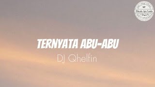 Download lagu Lirik lagu Ternyata Abu Abu - DJ Qhelfin | #trend#ternyataabuabu#djviral#djqhelfin#liriklagu#lirik mp3