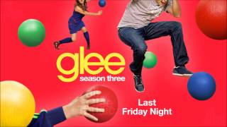 Last Friday Night | Glee [HD FULL STUDIO]