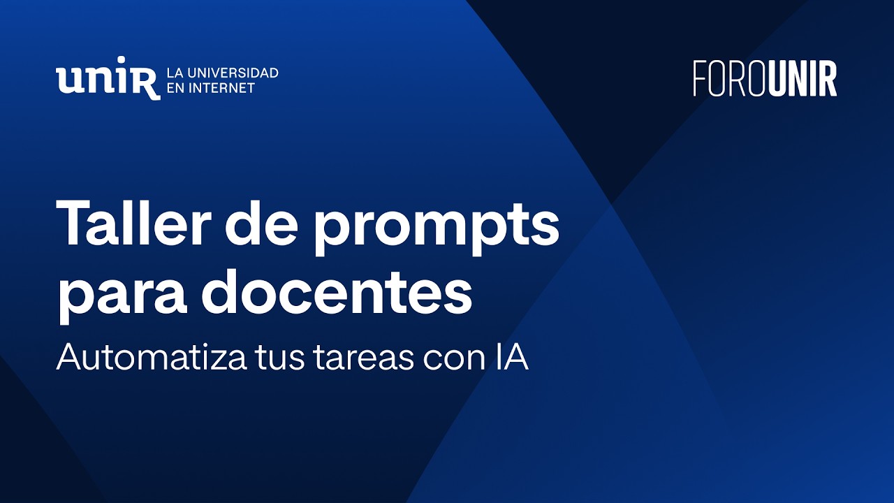 Taller de prompts para docentes: automatiza tus tareas con IA | #ForoUNIR