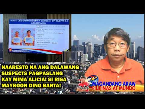 NAARESTO NA ANG DALAWANG SUSPECTS PAGPASLANG KAY MIMA ALICIA! SI RISA MAYROON DING BANTA!