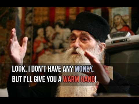 Fr. Arsenie - "I don't have any money, but I'll give you a warm hand!"