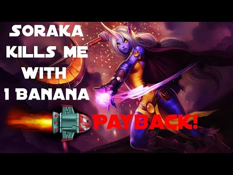 SORAKA KILLED ME WITH 1 BANANA! But WAIT there is MORE!