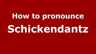 How to pronounce Schickendantz
