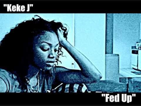 Keke J (original)- Fed up