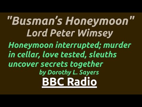 "Busman’s Honeymoon" Peter Wimsey: Wedded bliss interrupted; a honeymoon turns into a murder mystery