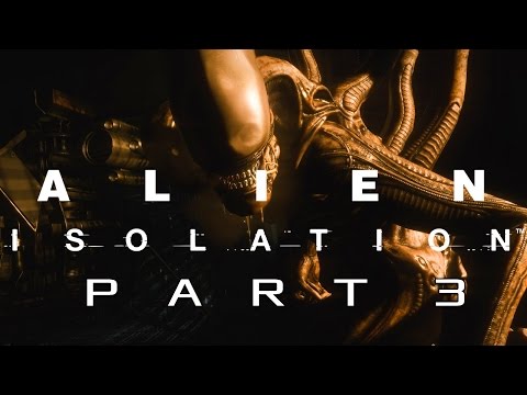 Alien Isolation Walkthrough Gameplay - Part 3 - ALIEN! (PC, PS4, XBOX ONE)