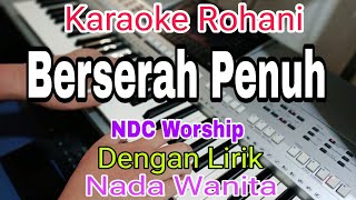 Download lagu KU BERSERAH PENUH || KARAOKE NADA WANITA || KARAOKE ROHANI || NDC WORSHIP mp3