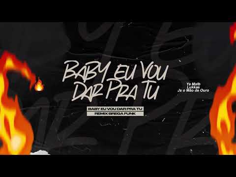 Ya Malb, Lukkas, JS O Mão de Ouro - Baby Eu Vou Dar Pra Tu (Remix Brega Funk)