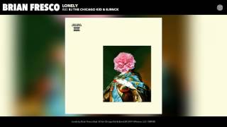 Brian Fresco - Lonely (feat. BJ the Chicago Kid & Bjrnck) (Audio)
