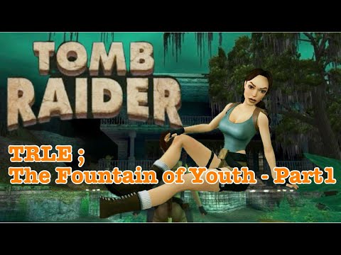 TRLE；The Fountain of Youth - Part 1