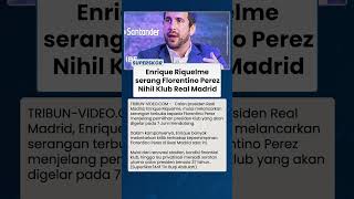Panas! Enrique Riquelme Serang Florentino Prez, Singgung Proyek Bernabeu Rp1,7 Miliar Euro