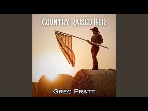 Country Raised Her - Greg Pratt