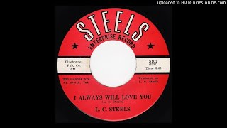 I Always Will Love You - L.C. Steels & Group EXTREMELY Rare Texas Sound!!!!