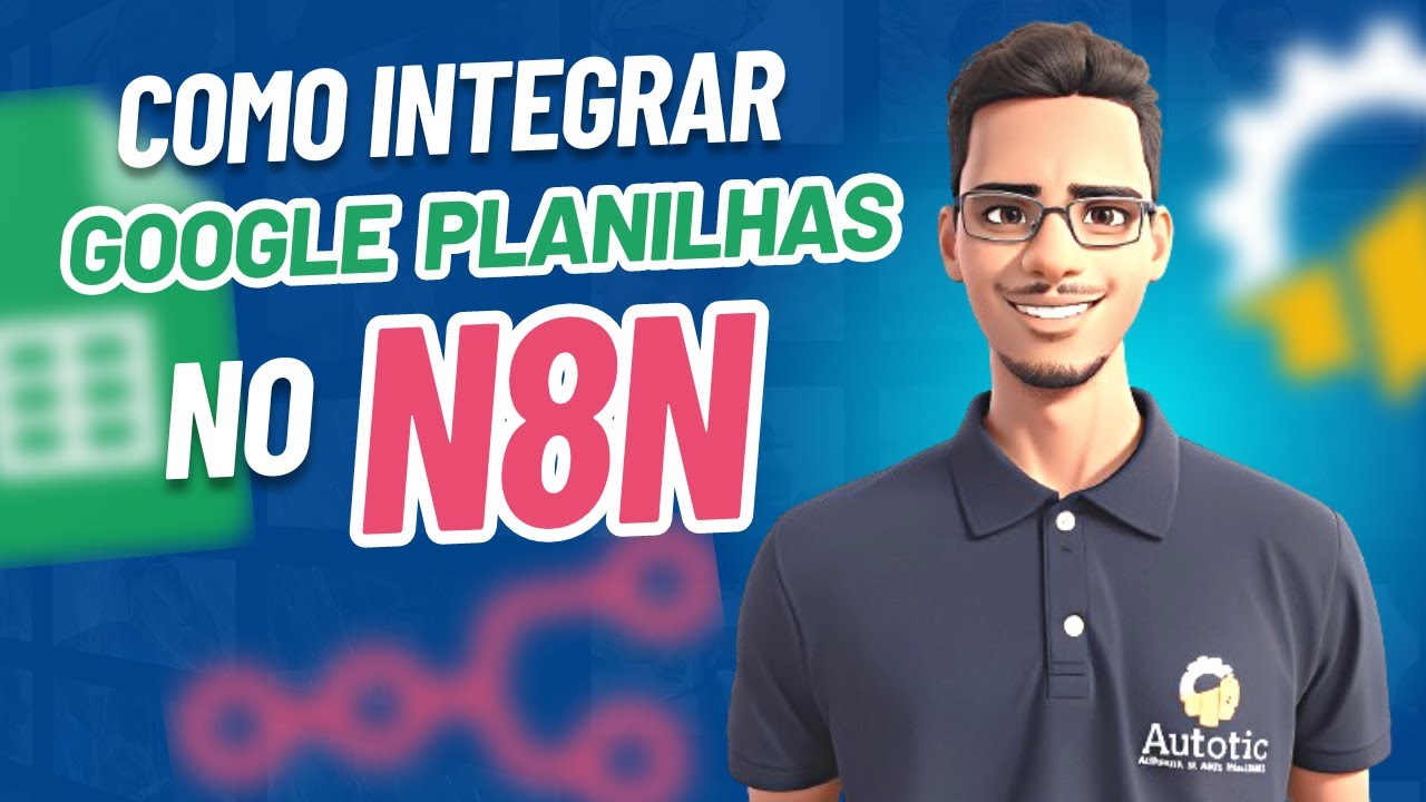 Como integrar o GOOGLE PLANILHAS no N8N | Autotic