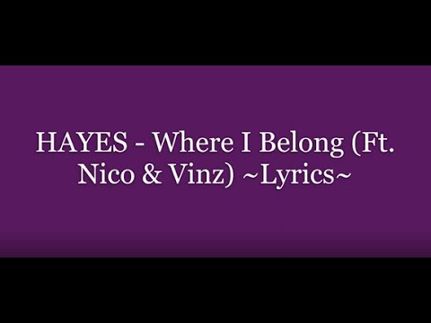 HAYES - Where I Belong (Ft. Nico & Vinz) ~Lyrics~