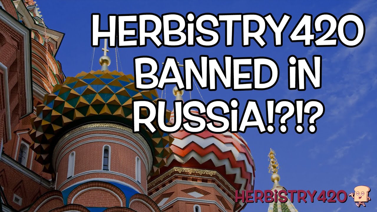 Herbistry420 Banned in Russia — 3 Channel Updates