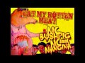 MC Bushpig feat MC Mangina Eat my rotten meat ...