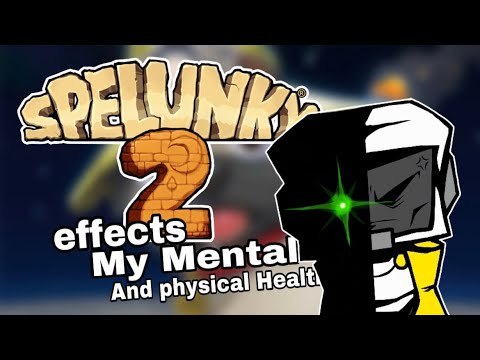 Spelunky 2 Effects My Mental And Physical Health
