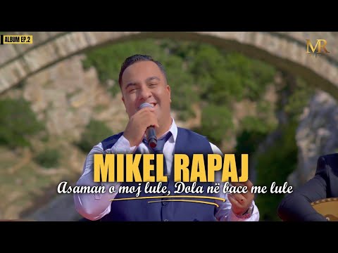 Mikel Rapaj - Asaman o moj lule & Dola ne baçe me lule (Official Video 4K) ALBUM-EP.2