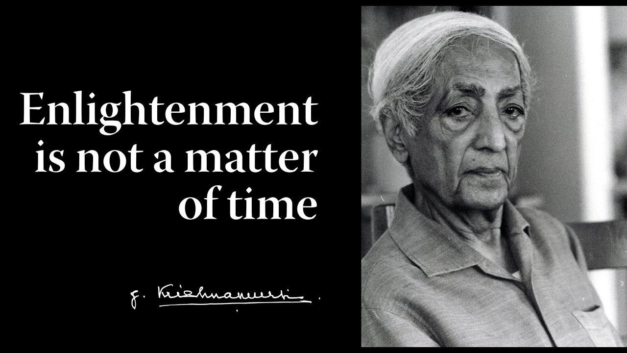 Enlightenment is not a matter of time | Krishnamurti