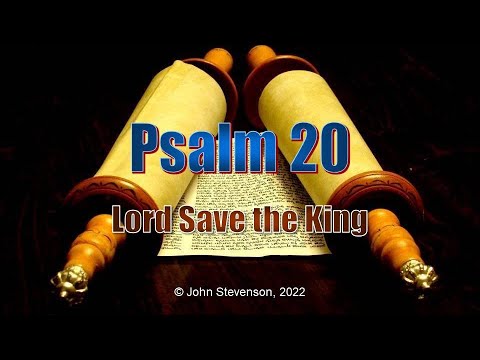 Psalm 20.  Lord Save the King