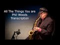 All The Things You Are-Phil Woods' (Eb) Transcription. Transcribed by Carles Margarit