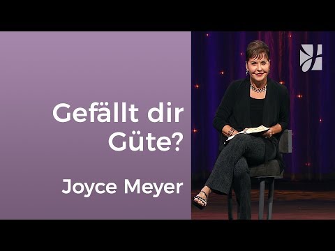 Gefällt dir Freundlichkeit und Güte? – Joyce Meyer – Beziehungen gelingen lassen