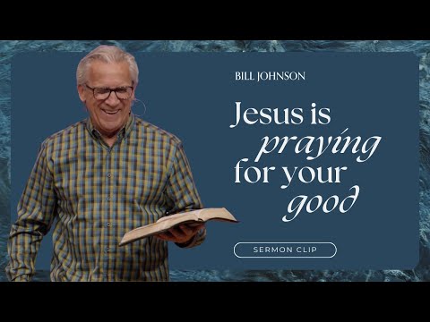 Both Jesus and the Holy Spirit Are Interceding for You! Bill Johnson | Bethel Church