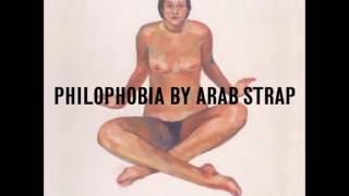 Arab Strap - Philophobia (Full Album)