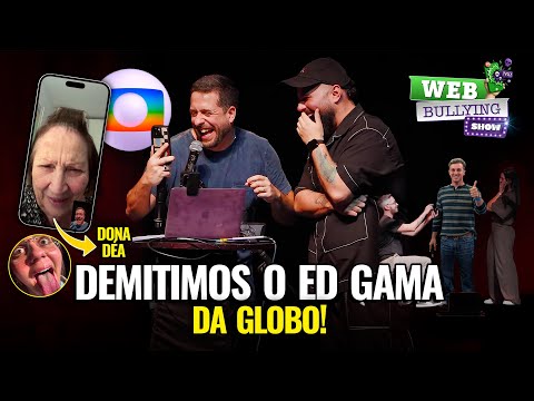 FOMOS DE DEMISSÃO A CASAMENTO! FT. ED GAMA + DONA DÉA | #WEBBULLYING SHOW